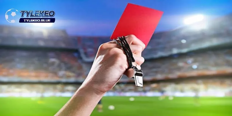 Kèo Thẻ Đỏ Trong Cá Độ Bóng Đá | Luật Chơi Và Mẹo Đặt Cược 2 Tổng quan về kèo thẻ đỏ tại tỷ lệ nhà cái